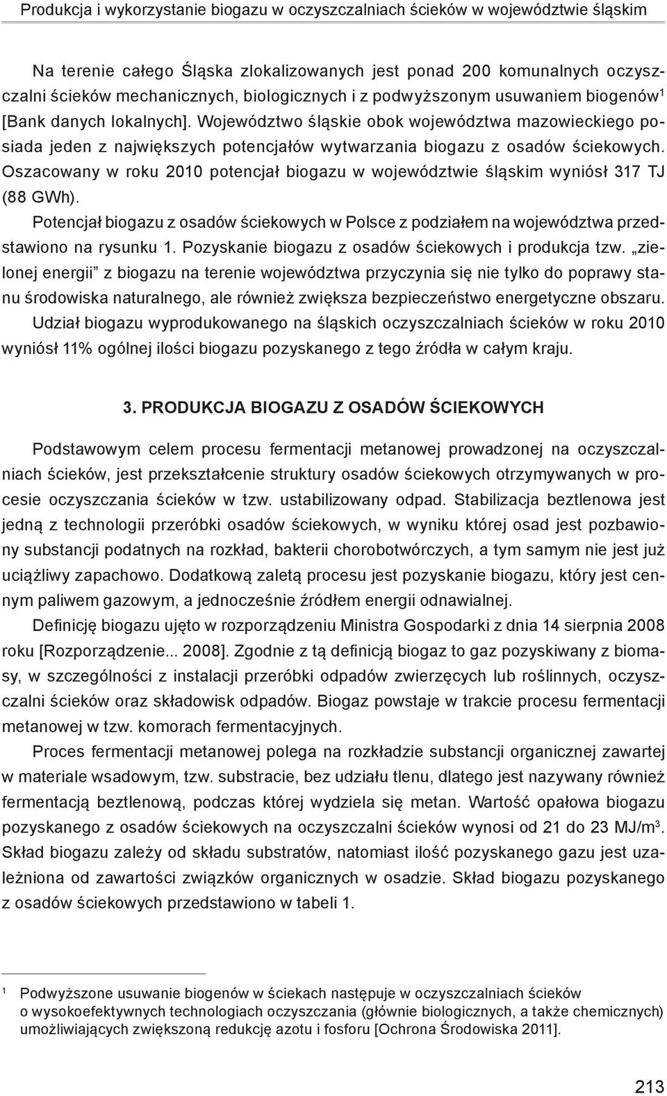 Województwo śląskie obok województwa mazowieckiego posiada jeden z największych potencjałów wytwarzania biogazu z osadów ściekowych.