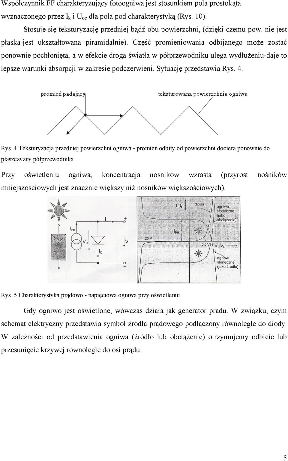 Cz' promieniowania odbijanego moe zosta ponownie pochonita, a w efekcie droga 'wiata w póprzewodniku ulega wydueniu-daje to lepsze warunki absorpcji w zakresie podczerwieni. Sytuacj przedstawia Rys.