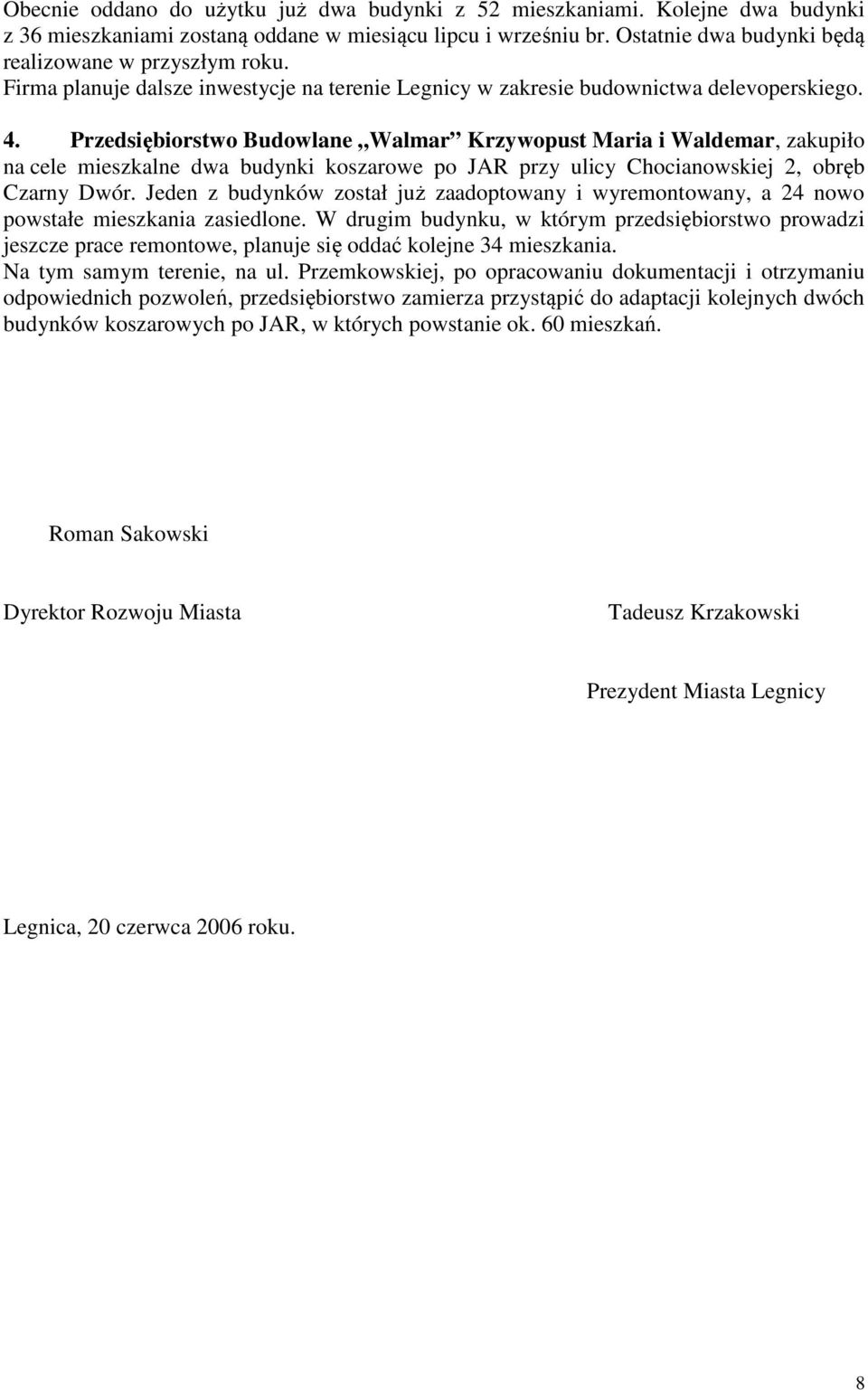 Przedsiębiorstwo Budowlane Walmar Krzywopust Maria i Waldemar, zakupiło na cele mieszkalne dwa budynki koszarowe po JAR przy ulicy Chocianowskiej 2, obręb Czarny Dwór.