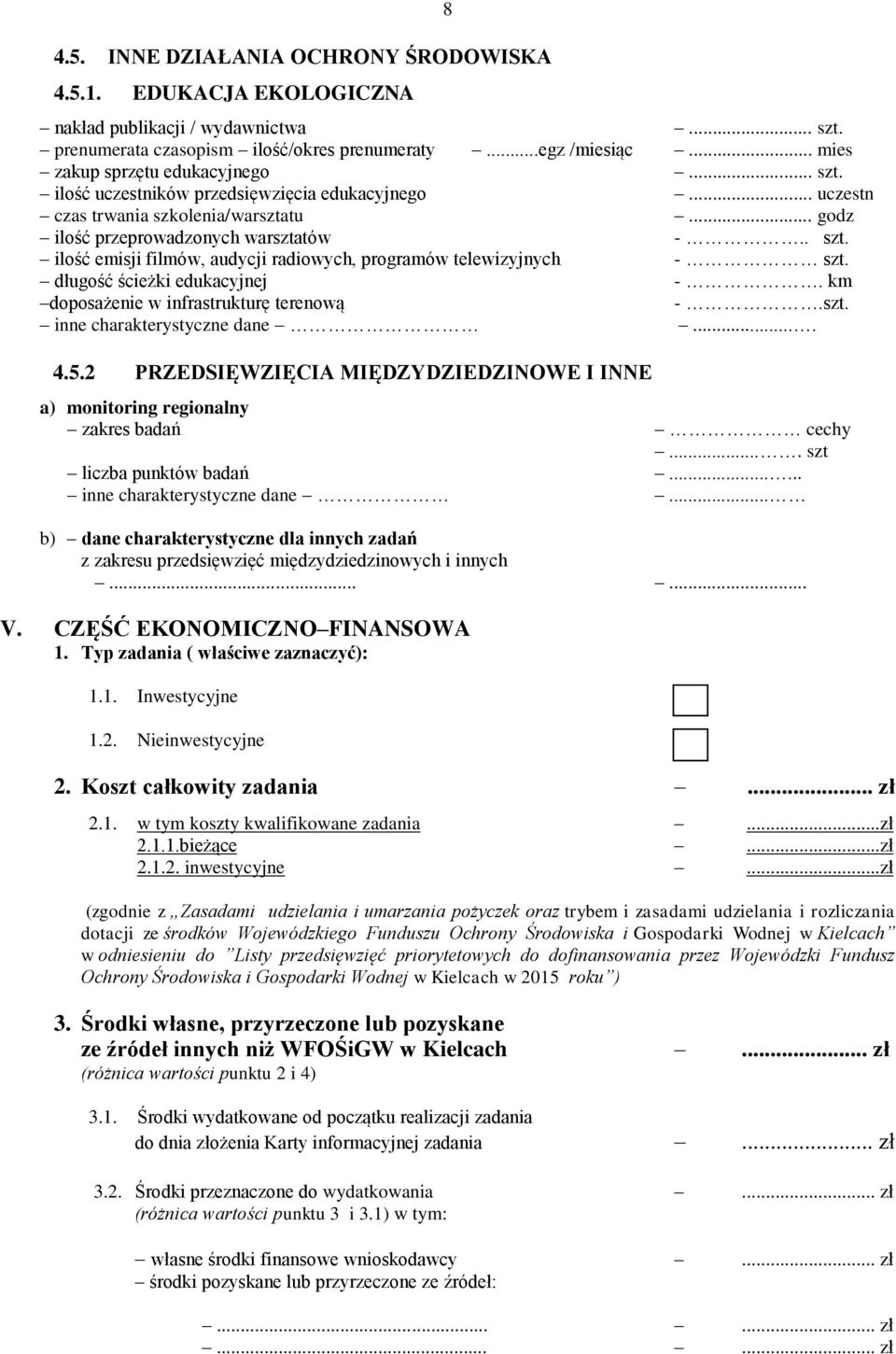 długość ścieżki edukacyjnej -. km doposażenie w infrastrukturę terenową -.szt. inne charakterystyczne dane.... 4.5.