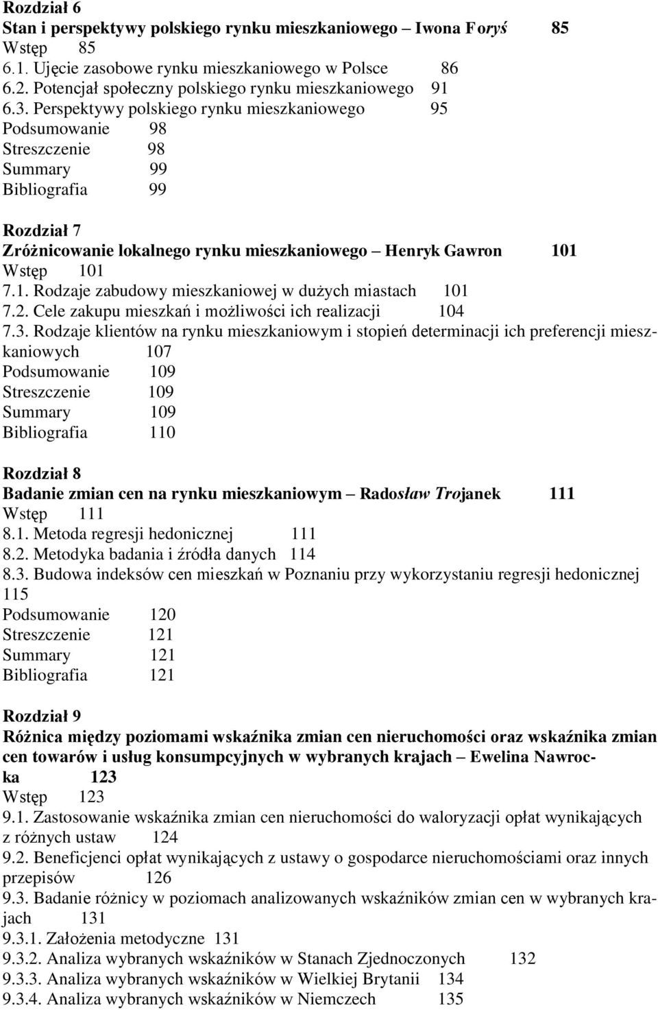 1 Wstęp 101 7.1. Rodzaje zabudowy mieszkaniowej w dużych miastach 101 7.2. Cele zakupu mieszkań i możliwości ich realizacji 104 7.3.