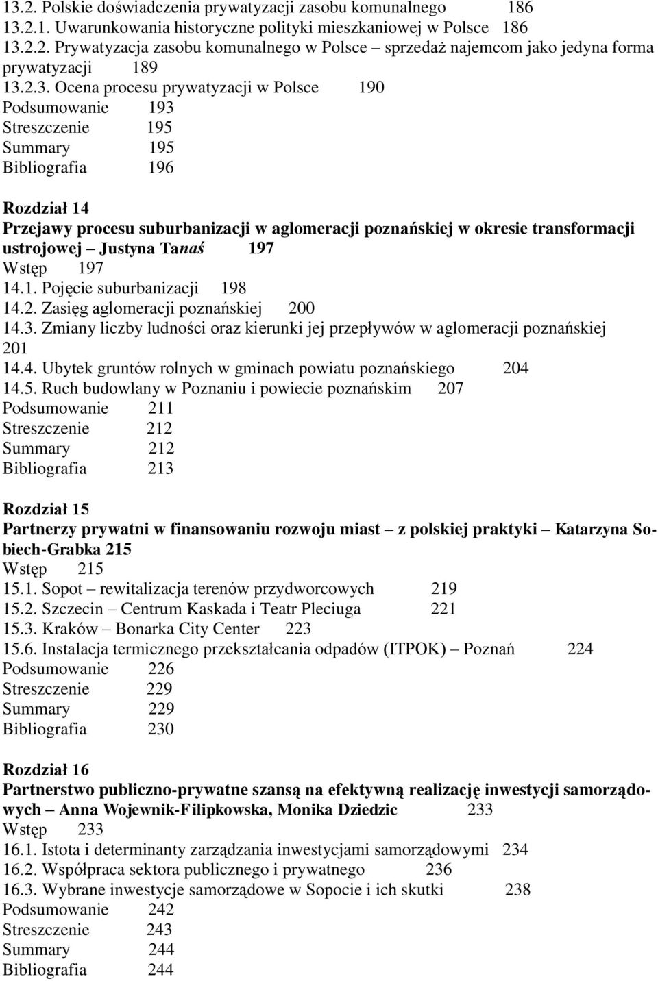 transformacji ustrojowej Justyna Tanaś 197 Wstęp 197 14.1. Pojęcie suburbanizacji 198 14.2. Zasięg aglomeracji poznańskiej 200 14.3.