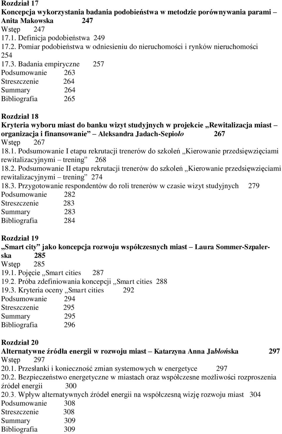 finansowanie Aleksandra Jadach-Sepioło 267 Wstęp 267 18.1. Podsumowanie I etapu rekrutacji trenerów do szkoleń Kierowanie przedsięwzięciami rewitalizacyjnymi trening 268 18.2. Podsumowanie II etapu rekrutacji trenerów do szkoleń Kierowanie przedsięwzięciami rewitalizacyjnymi trening 274 18.