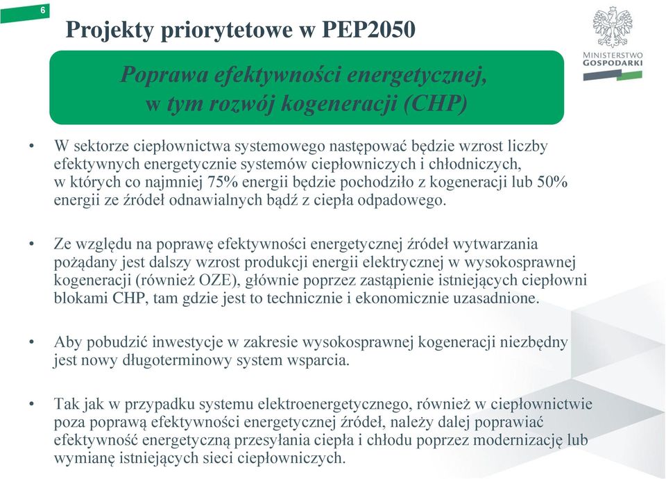 Ze względu na poprawę efektywności energetycznej źródeł wytwarzania pożądany jest dalszy wzrost produkcji energii elektrycznej w wysokosprawnej kogeneracji (również OZE), głównie poprzez zastąpienie