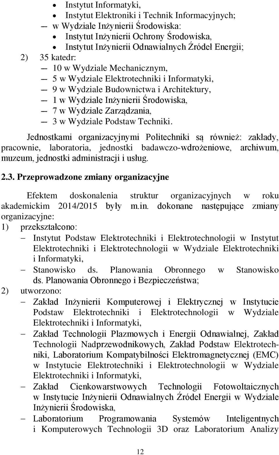 Podstaw Techniki. Jednostkami organizacyjnymi Politechniki są również: zakłady, pracownie, laboratoria, jednostki badawczowdrożeniowe, archiwum, muzeum, jednostki administracji i usług. 2.3.