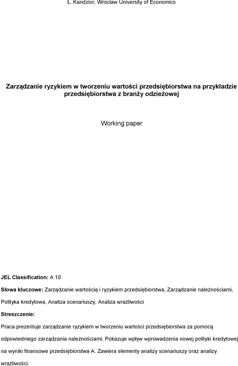 scenariuszy, Analiza wrażliwości Streszczenie: Praca prezentuje zarządzanie ryzykiem w tworzeniu wartości przedsiębiorstwa za pomocą odpowiedniego zarządzania