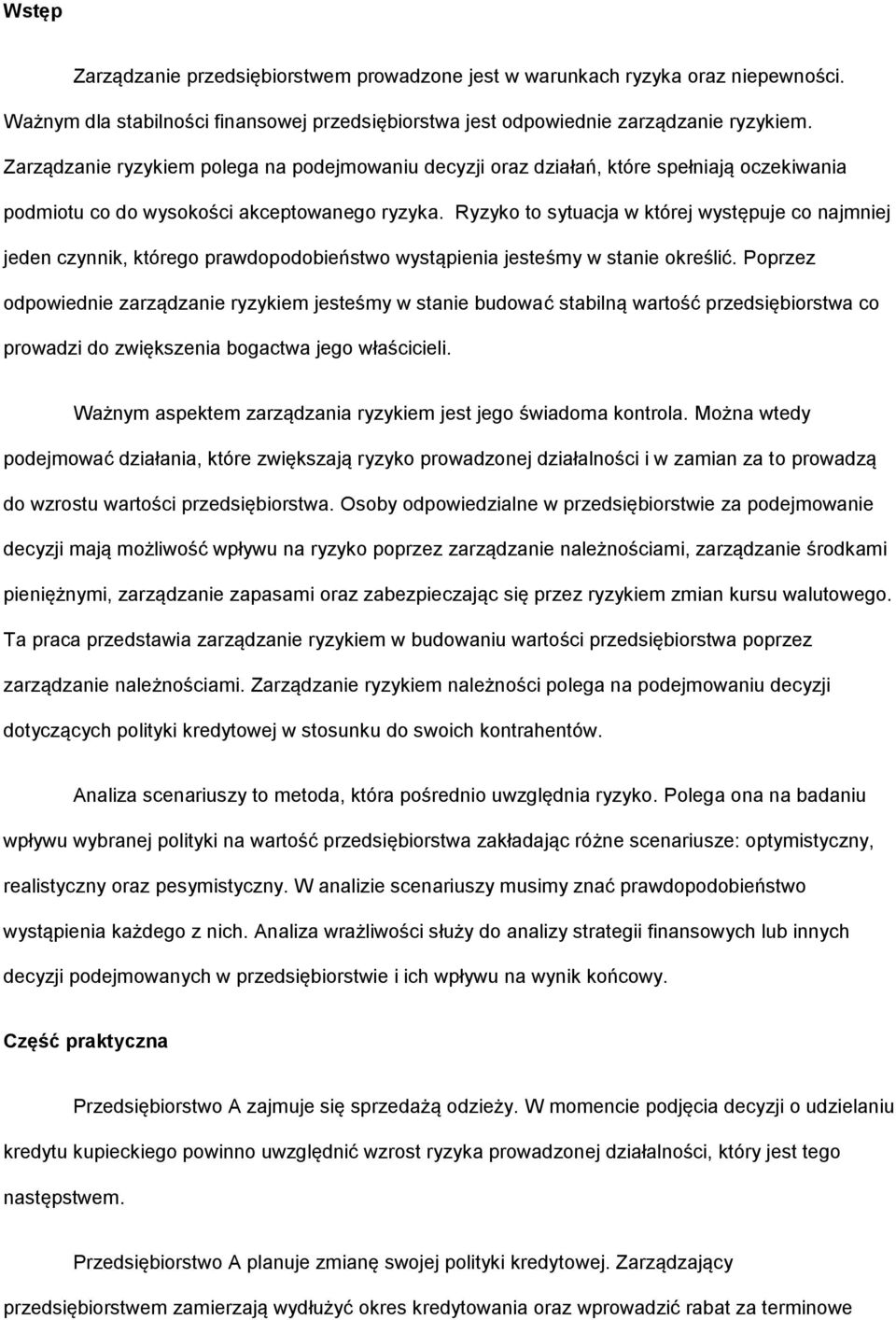 Ryzyko to sytuacja w której występuje co najmniej jeden czynnik, którego prawdopodobieństwo wystąpienia jesteśmy w stanie określić.