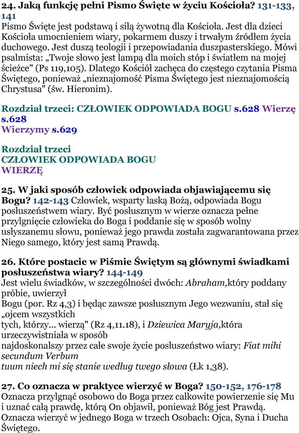 Mówi psalmista: Twoje słowo jest lampą dla moich stóp i światłem na mojej ścieżce" (Ps 119,105).