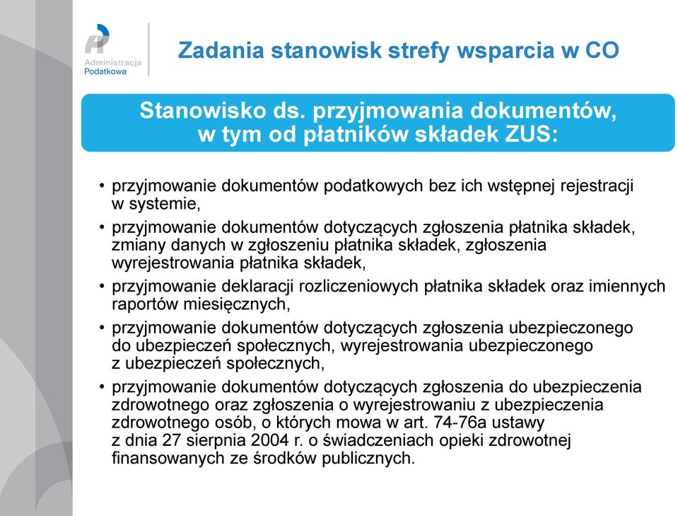 zmiany danych w zgłoszeniu płatnika składek, zgłoszenia wyrejestrowania płatnika składek, przyjmowanie deklaracji rozliczeniowych płatnika składek oraz imiennych raportów miesięcznych, przyjmowanie