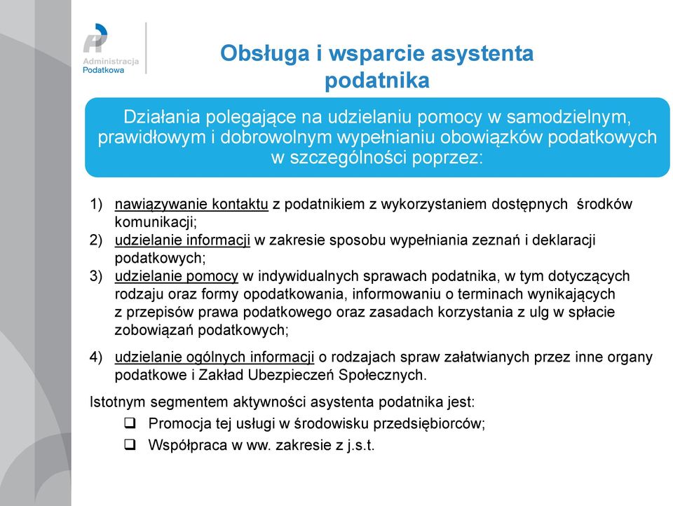 sprawach podatnika, w tym dotyczących rodzaju oraz formy opodatkowania, informowaniu o terminach wynikających z przepisów prawa podatkowego oraz zasadach korzystania z ulg w spłacie zobowiązań