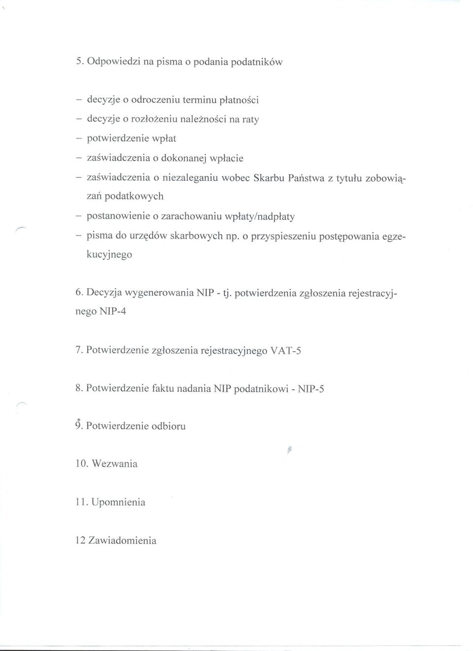 do urzedów skarbowych np. o przyspieszeniu postepowania egzekucyjnego 6. Decyzja wygenerowania NIP - tj. potwierdzeniazgloszeniarejestracyjnego NIP-4 7.