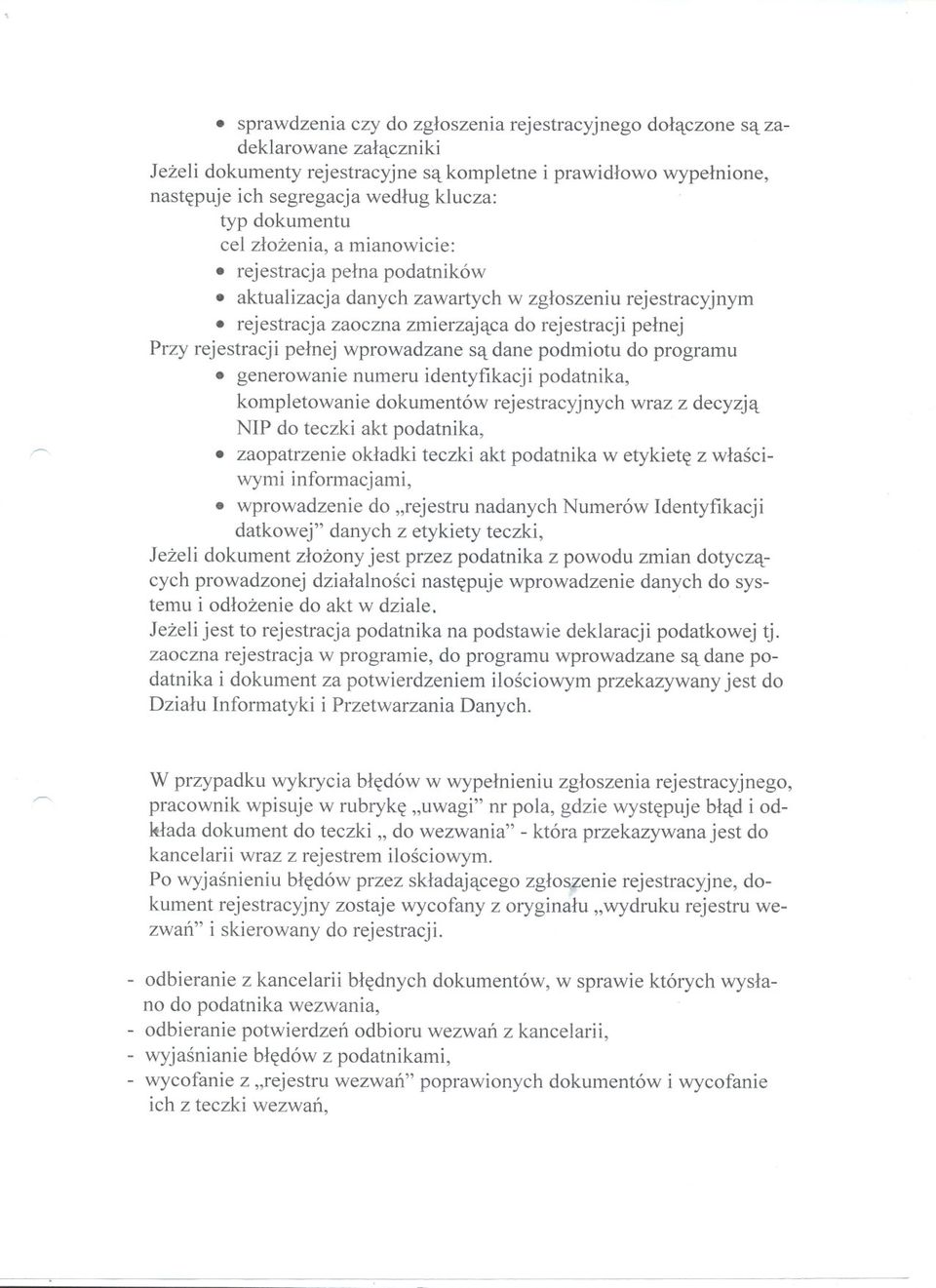 rejestracja pelna podatników aktualizacja danych zawartych w zgloszeniu rejestracyjnym rejestracja zaoczna zmierzajaca do rejestracji pelnej Przy rejestracji pelnej wprowadzane sa dane podmiotu do