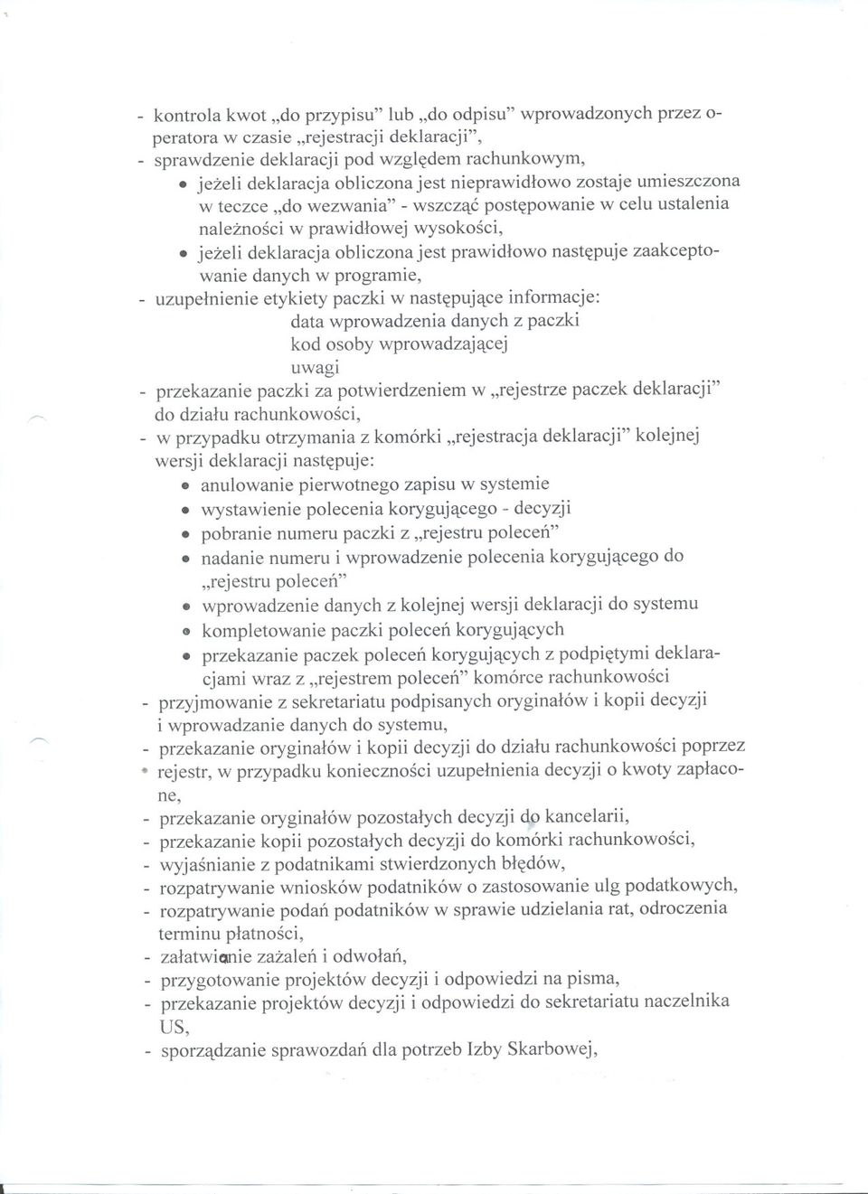 jezeli deklaracja obliczona jest prawidlowo nastepuje zaakceptowanie danych w programie, uzupelnienie etykiety paczki w nastepujace informacje: data wprowadzenia danych z paczki kod osoby