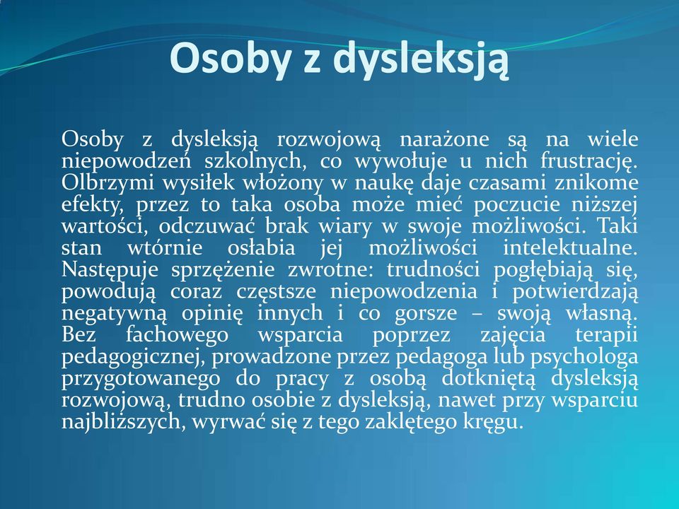 Taki stan wtórnie osłabia jej możliwości intelektualne.