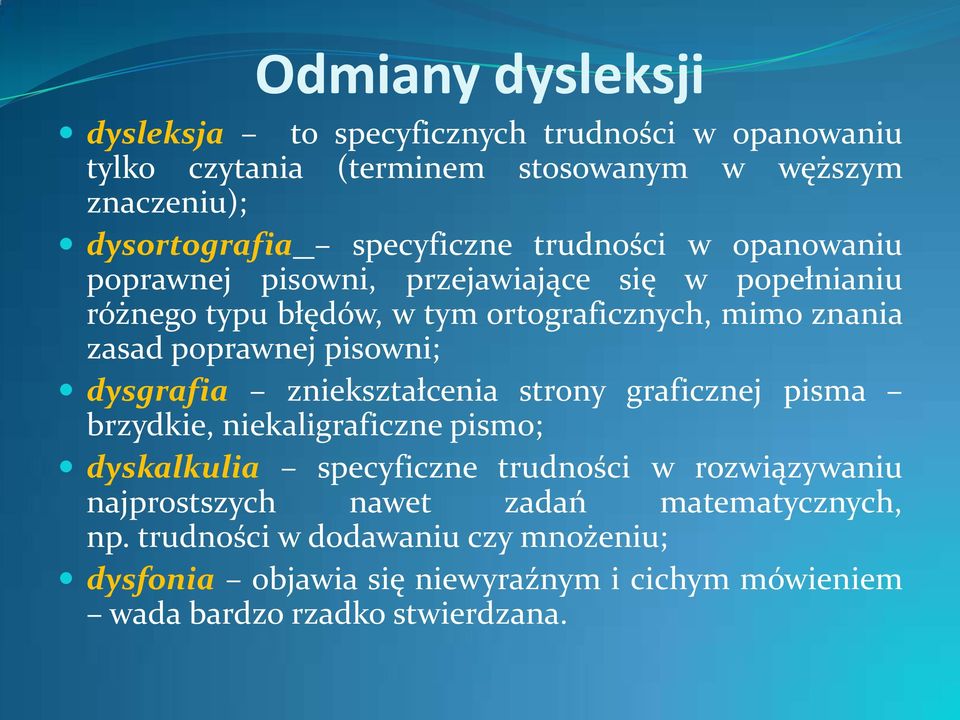 pisowni; dysgrafia zniekształcenia strony graficznej pisma brzydkie, niekaligraficzne pismo; dyskalkulia specyficzne trudności w rozwiązywaniu