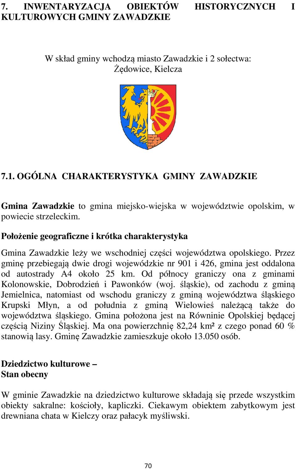 Położenie geograficzne i krótka charakterystyka Gmina Zawadzkie leży we wschodniej części województwa opolskiego.