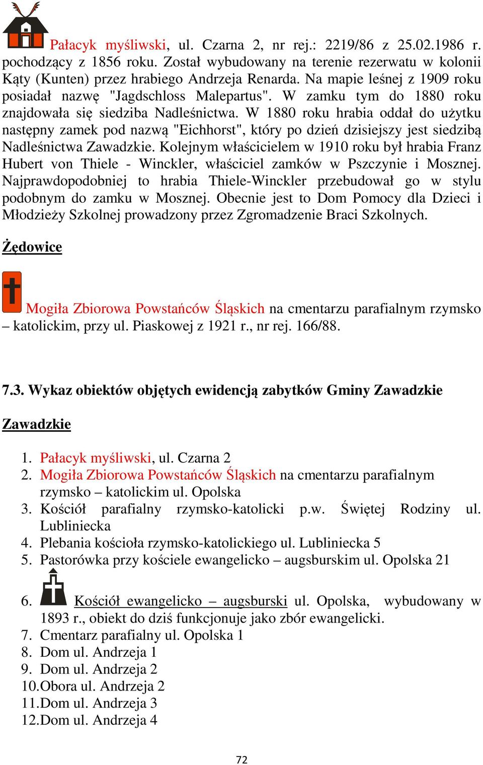 W 1880 roku hrabia oddał do użytku następny zamek pod nazwą "Eichhorst", który po dzień dzisiejszy jest siedzibą Nadleśnictwa Zawadzkie.