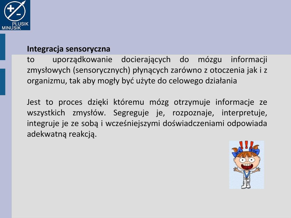 celowego działania Jest to proces dzięki któremu mózg otrzymuje informacje ze wszystkich zmysłów.