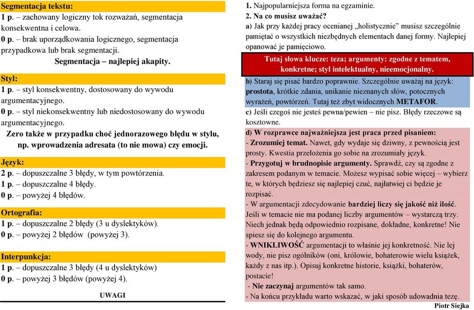 Zero także w przypadku choć jednorazowego błędu w stylu, np. wprowadzenia adresata (to nie mowa) czy emocji. Język: 2 p. dopuszczalne 3 błędy, w tym powtórzenia. 1 p. dopuszczalne 4 błędy. 0 p.