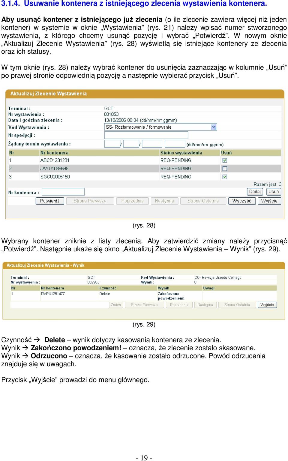 21) naleŝy wpisać numer stworzonego wystawienia, z którego chcemy usunąć pozycję i wybrać Potwierdź. W nowym oknie Aktualizuj Zlecenie Wystawienia (rys.