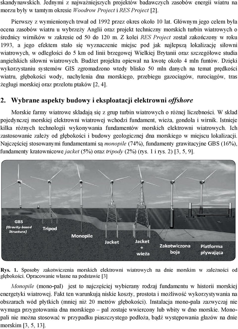 Głównym jego celem była ocena zasobów wiatru u wybrzeży Anglii oraz projekt techniczny morskich turbin wiatrowych o średnicy wirników w zakresie od 50 do 120 m.