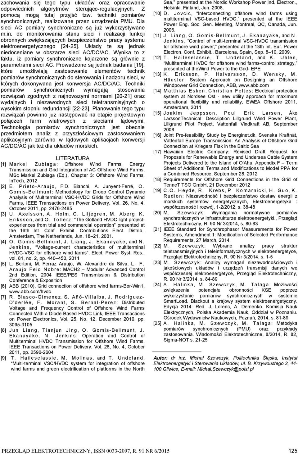 Układy te są jednak niedoceniane w obszarze sieci AC/DC/AC. Wynika to z faktu, iż pomiary synchroniczne kojarzone są głównie z parametrami sieci AC.