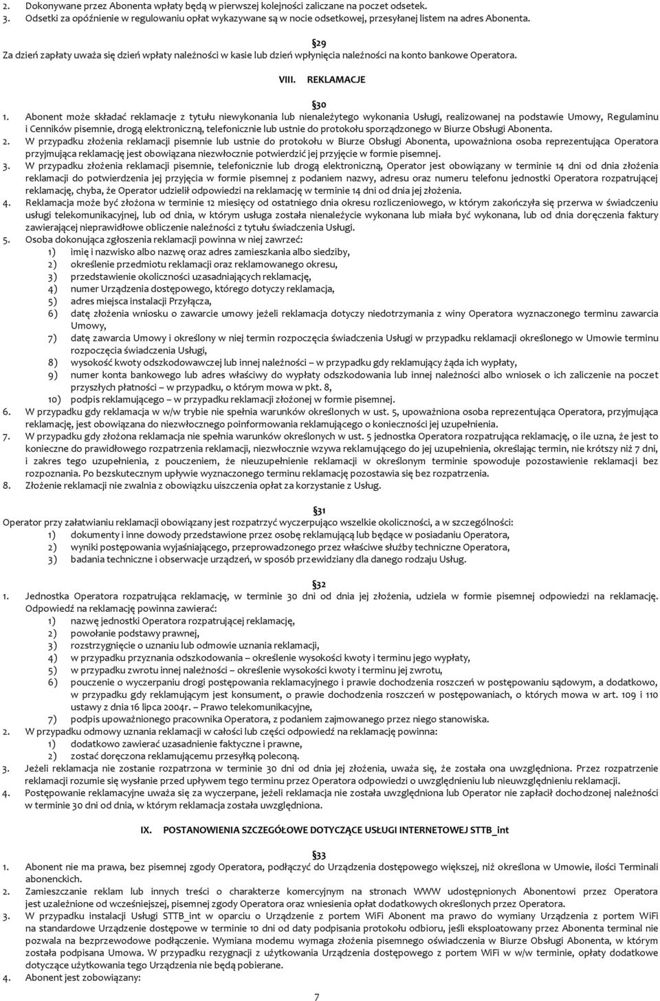 29 Za dzień zapłaty uważa się dzień wpłaty należności w kasie lub dzień wpłynięcia należności na konto bankowe Operatora. VIII. REKLAMACJE 30 1.