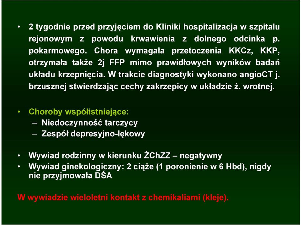 W trakcie diagnostyki wykonano angioct j. brzusznej stwierdzając cechy zakrzepicy w układzie ż. wrotnej.