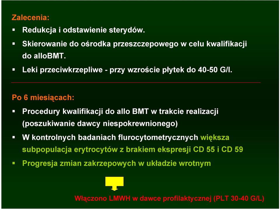 Po 6 miesiącach: Procedury kwalifikacji do allo BMT w trakcie realizacji (poszukiwanie dawcy niespokrewnionego) W