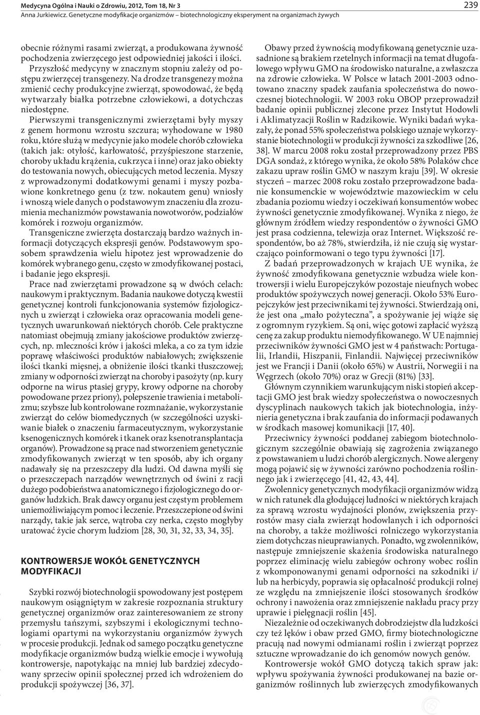 Na drodze transgenezy można zmienić cechy produkcyjne zwierząt, spowodować, że będą wytwarzały białka potrzebne człowiekowi, a dotychczas niedostępne.