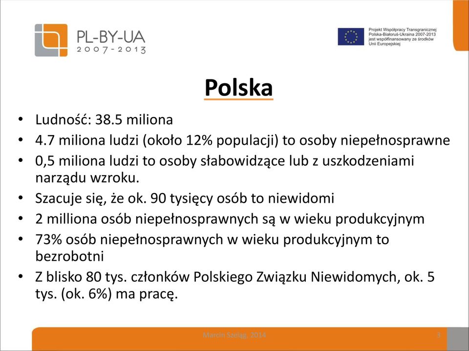 uszkodzeniami narządu wzroku. Szacuje się, że ok.
