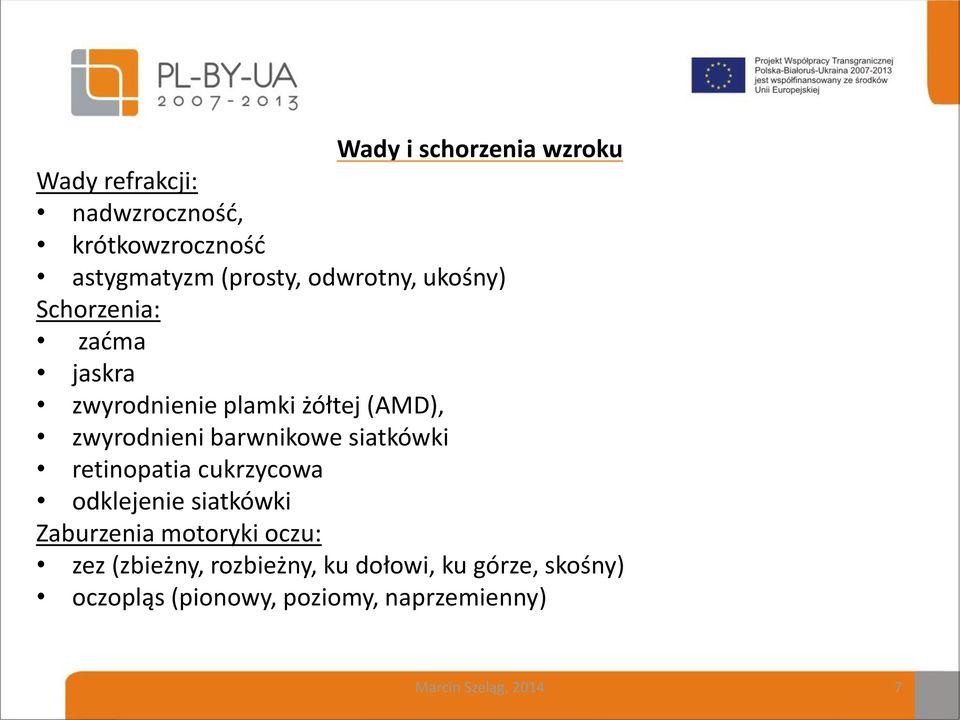 barwnikowe siatkówki retinopatia cukrzycowa odklejenie siatkówki Zaburzenia motoryki oczu: zez