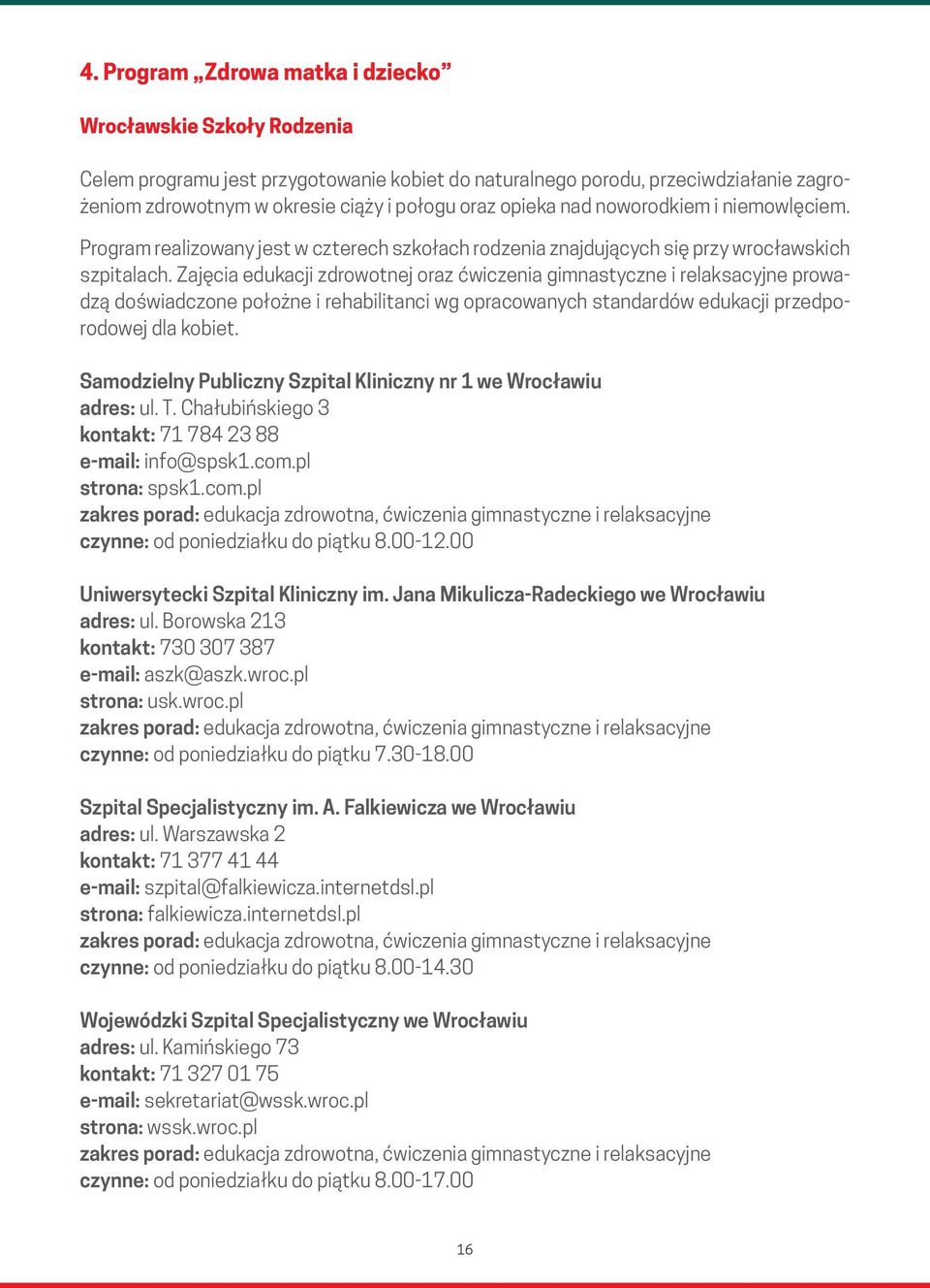 Zajęcia edukacji zdrowotnej oraz ćwiczenia gimnastyczne i relaksacyjne prowadzą doświadczone położne i rehabilitanci wg opracowanych standardów edukacji przedporodowej dla kobiet.