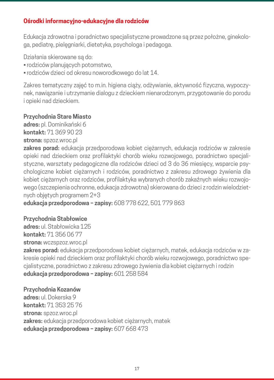 higiena ciąży, odżywianie, aktywność fizyczna, wypoczynek, nawiązanie i utrzymanie dialogu z dzieckiem nienarodzonym, przygotowanie do porodu i opieki nad dzieckiem.