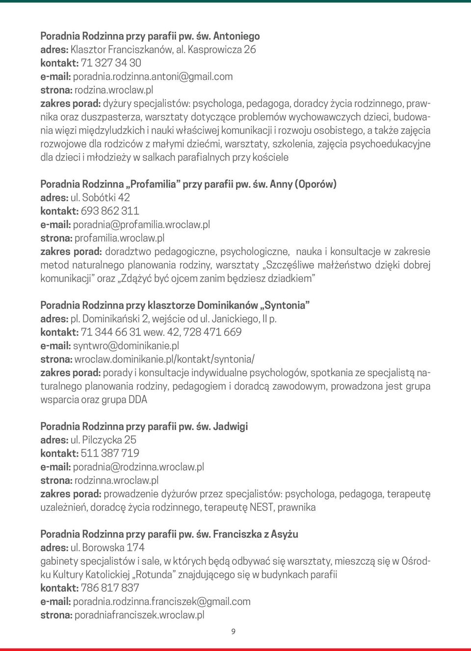 nauki właściwej komunikacji i rozwoju osobistego, a także zajęcia rozwojowe dla rodziców z małymi dziećmi, warsztaty, szkolenia, zajęcia psychoedukacyjne dla dzieci i młodzieży w salkach parafialnych