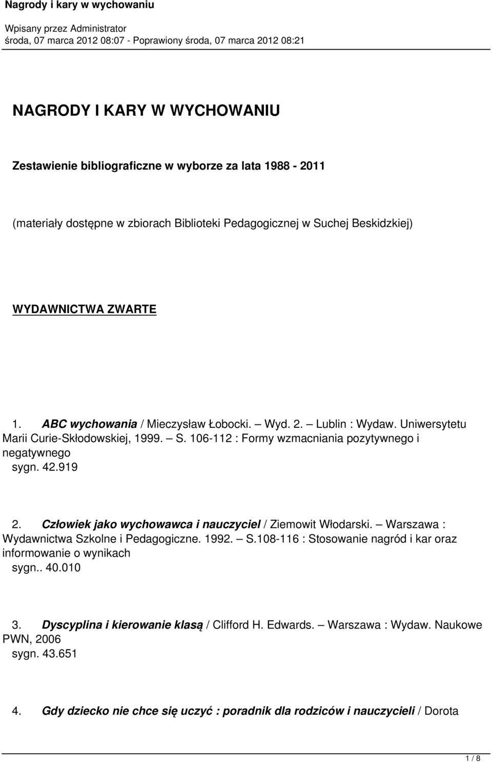 Człowiek jako wychowawca i nauczyciel / Ziemowit Włodarski. Warszawa : Wydawnictwa Szkolne i Pedagogiczne. 1992. S.108-116 : Stosowanie nagród i kar oraz informowanie o wynikach sygn.. 40.