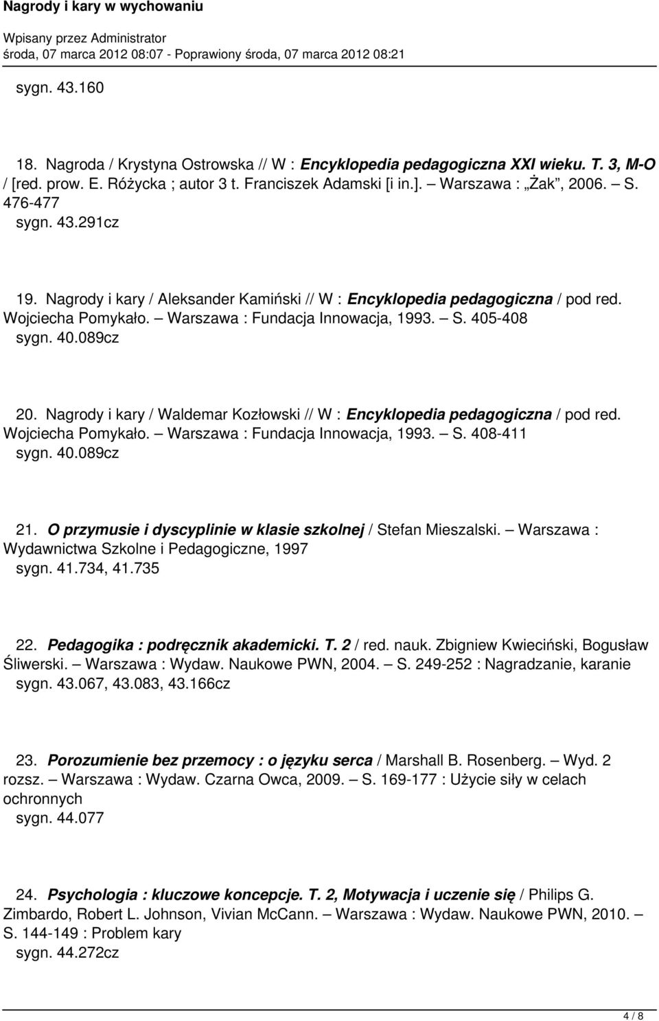 Nagrody i kary / Waldemar Kozłowski // W : Encyklopedia pedagogiczna / pod red. Wojciecha Pomykało. Warszawa : Fundacja Innowacja, 1993. S. 408-411 sygn. 40.089cz 21.