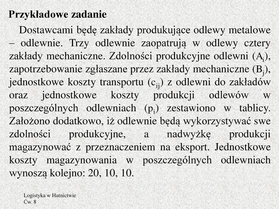 oraz jednostkowe koszty produkcji odlewów w poszczególnych odlewniach (p i ) zestawiono w tablicy.