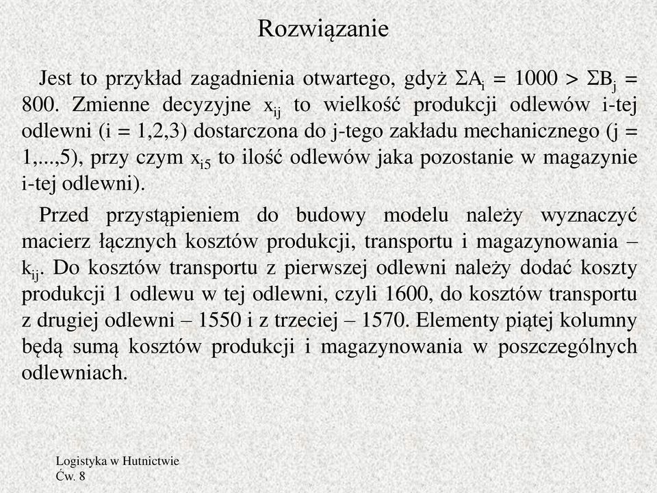 ..,5), przy czym x i5 to ilość odlewów jaka pozostanie w magazynie i-tej odlewni).