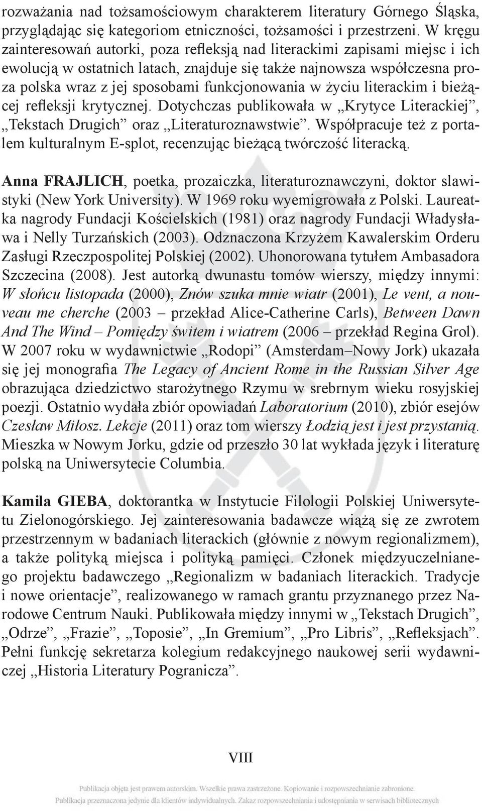 funkcjonowania w życiu literackim i bieżącej refleksji krytycznej. Dotychczas publikowała w Krytyce Literackiej, Tekstach Drugich oraz Literaturoznawstwie.