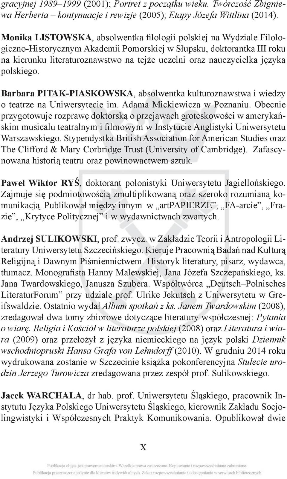 nauczycielka języka polskiego. Barbara PITAK-PIASKOWSKA, absolwentka kulturoznawstwa i wiedzy o teatrze na Uniwersytecie im. Adama Mickiewicza w Poznaniu.