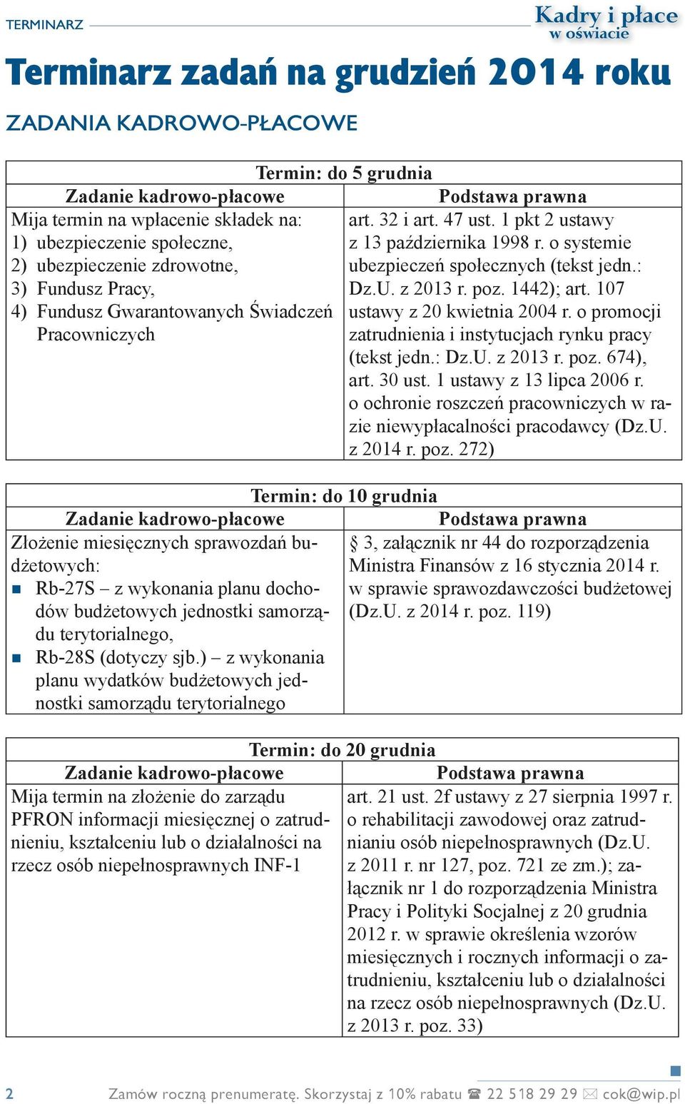 107 4) Fundusz Gwarantowanych Świadczeń ustawy z 20 kwietnia 2004 r. o promocji Pracowniczych zatrudnienia i instytucjach rynku pracy (tekst jedn.: Dz.U. z 2013 r. poz. 674), art. 30 ust.