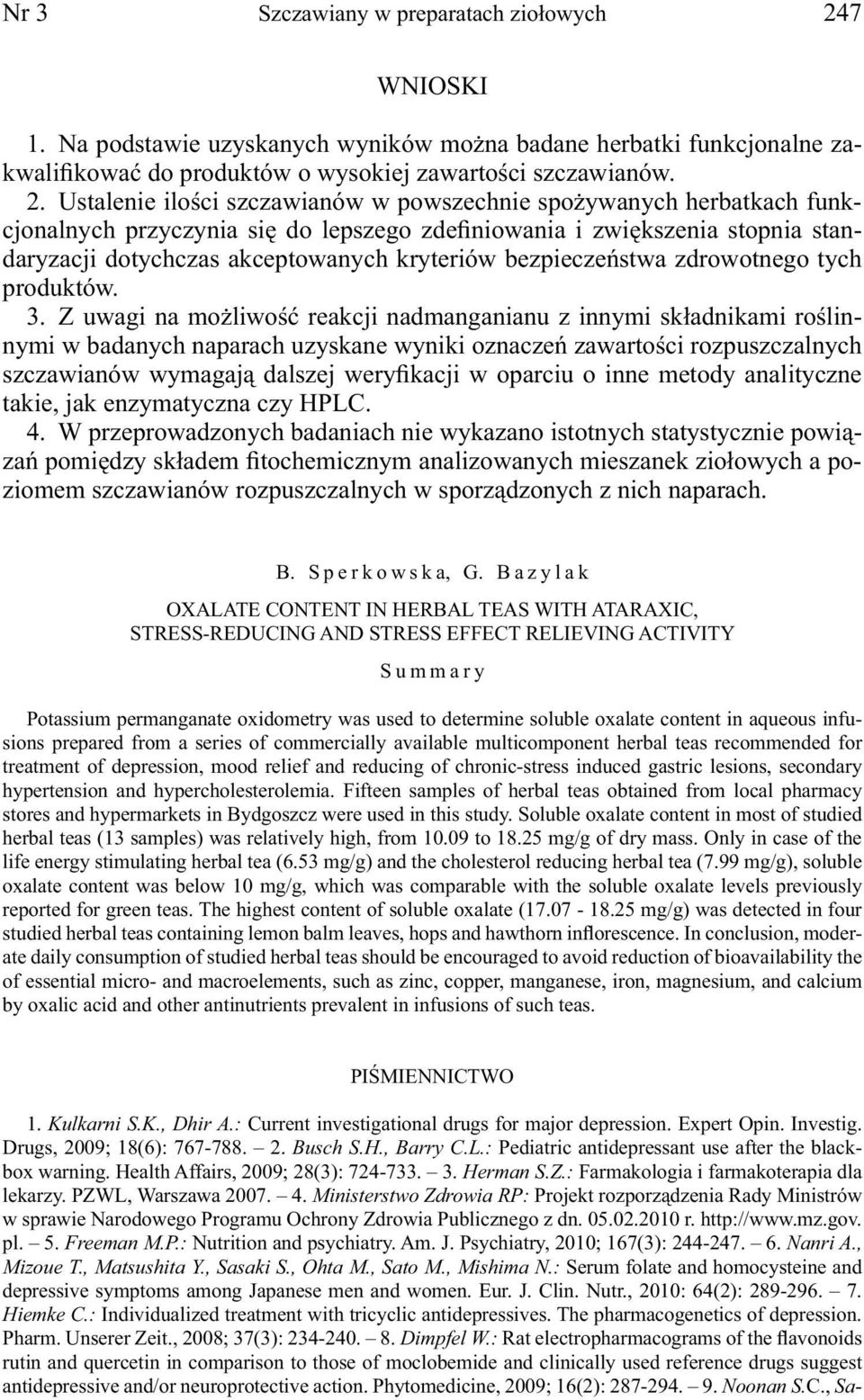 Ustalenie ilości szczawianów w powszechnie spożywanych herbatkach funkcjonalnych przyczynia się do lepszego zdefiniowania i zwiększenia stopnia standaryzacji dotychczas akceptowanych kryteriów
