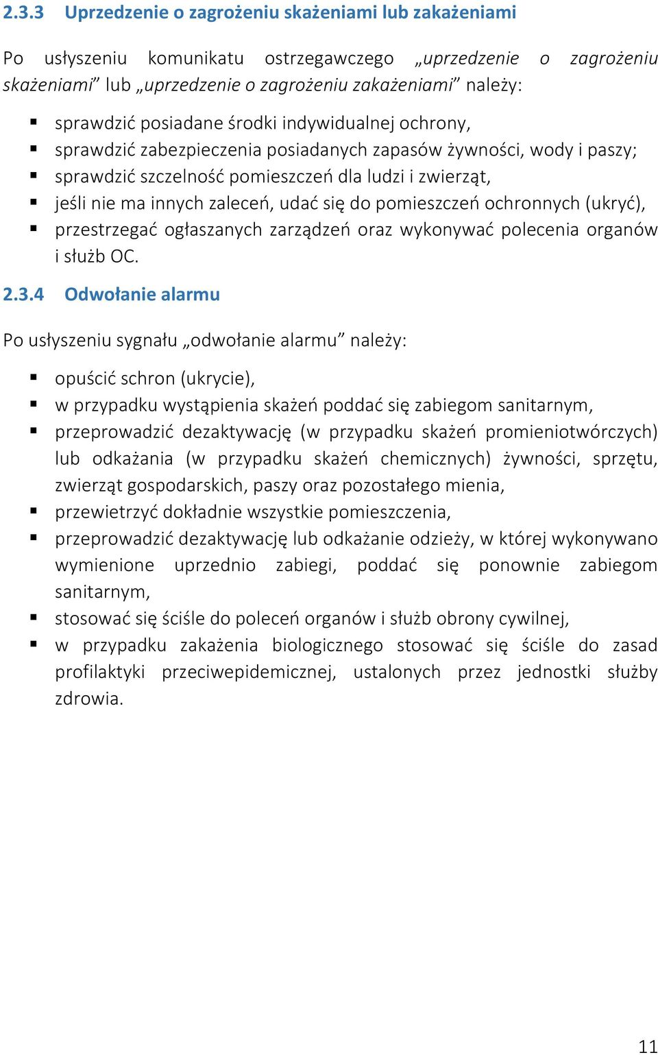się do pomieszczeń ochronnych (ukryć), przestrzegać ogłaszanych zarządzeń oraz wykonywać polecenia organów i służb OC. 2.3.