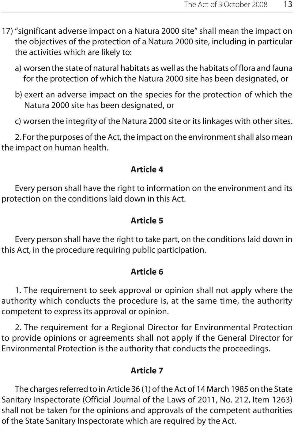 adverse impact on the species for the protection of which the Natura 2000 site has been designated, or c) worsen the integrity of the Natura 2000 site or its linkages with other sites. 2. For the purposes of the Act, the impact on the environment shall also mean the impact on human health.