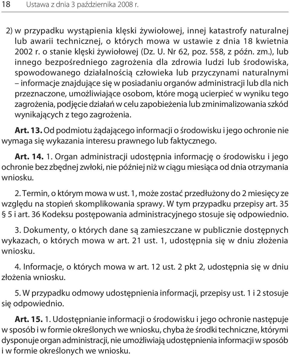 ), lub innego bezpośredniego zagrożenia dla zdrowia ludzi lub środowiska, spowodowanego działalnością człowieka lub przyczynami naturalnymi informacje znajdujące się w posiadaniu organów