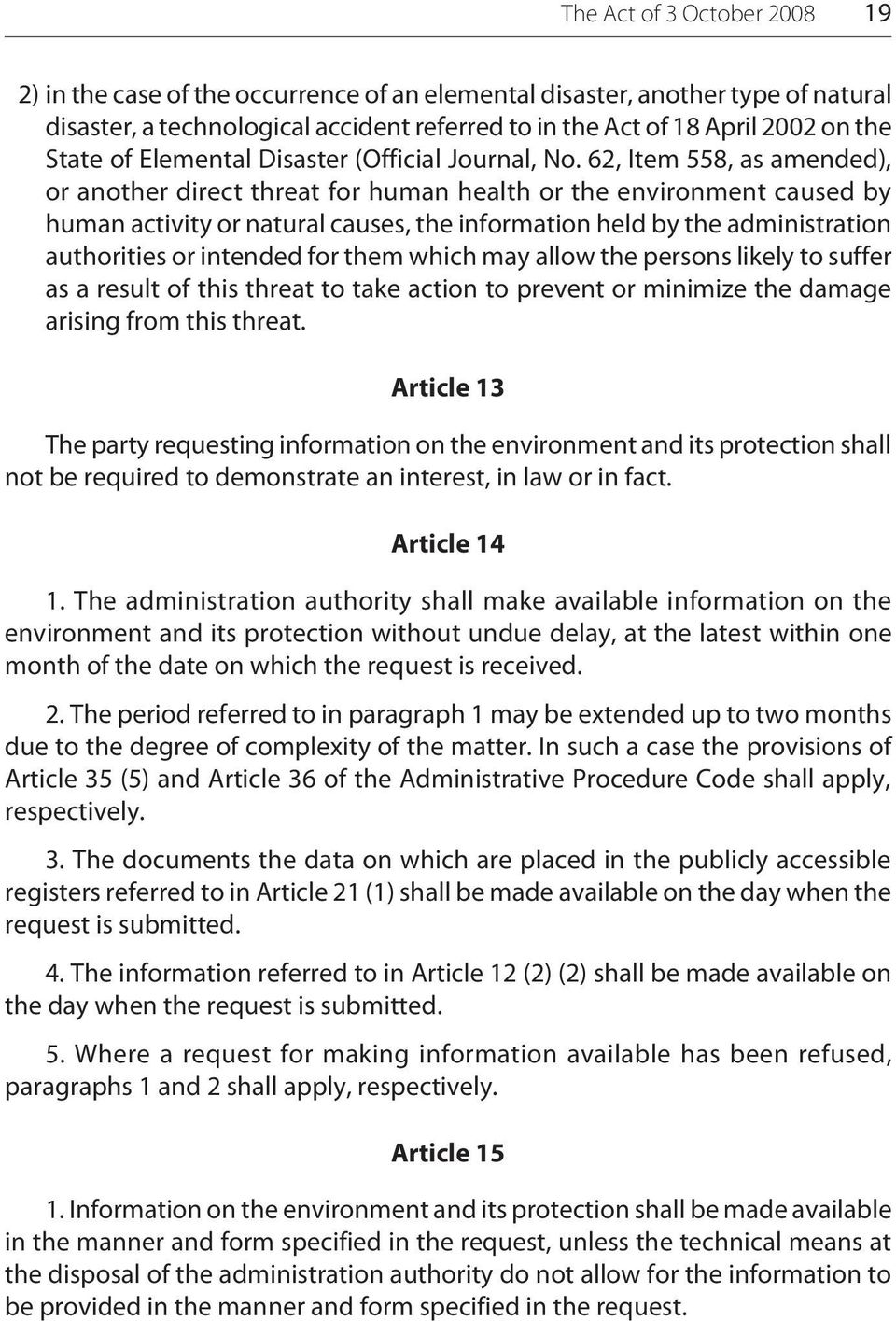 62, Item 558, as amended), or another direct threat for human health or the environment caused by human activity or natural causes, the information held by the administration authorities or intended