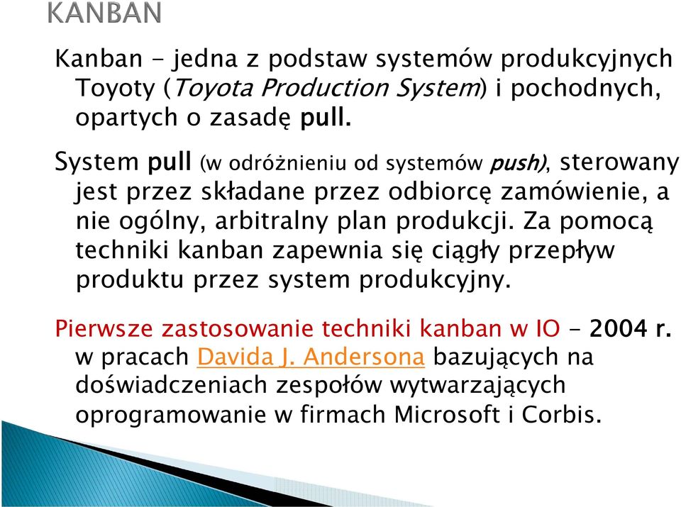 produkcji. Za pomocą techniki kanban zapewnia się ciągły przepływ produktu przez system produkcyjny.