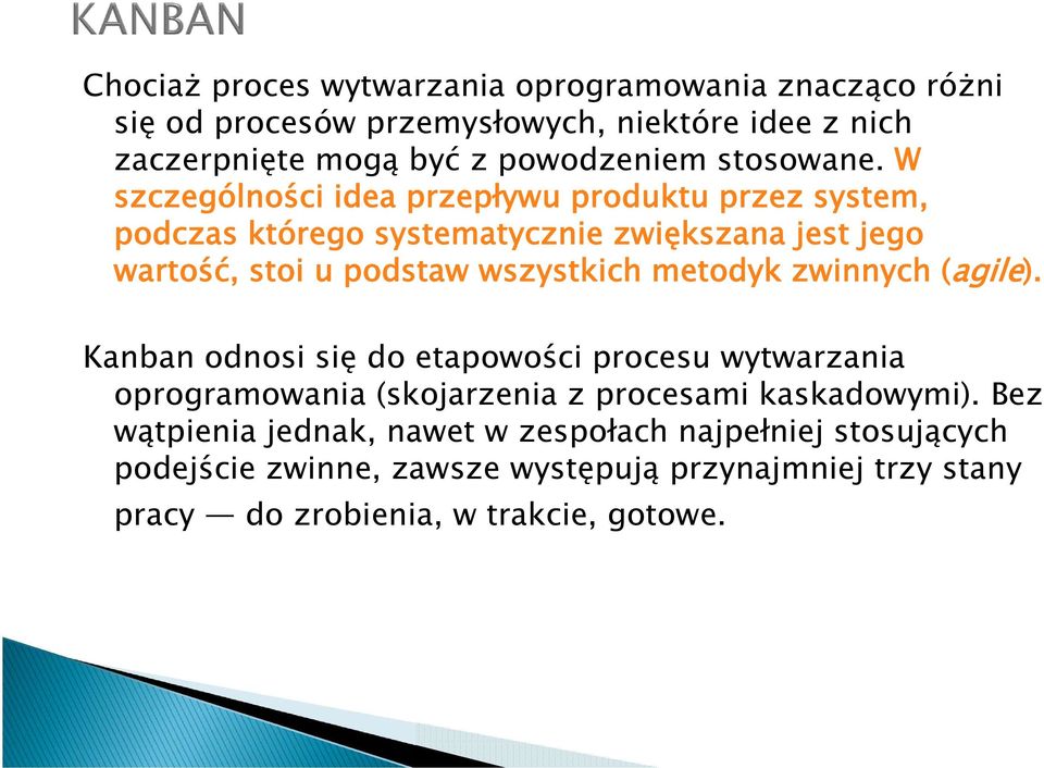 W szczególności idea przepływu produktu przez system, podczas którego systematycznie zwiększana jest jego wartość, stoi u podstaw wszystkich