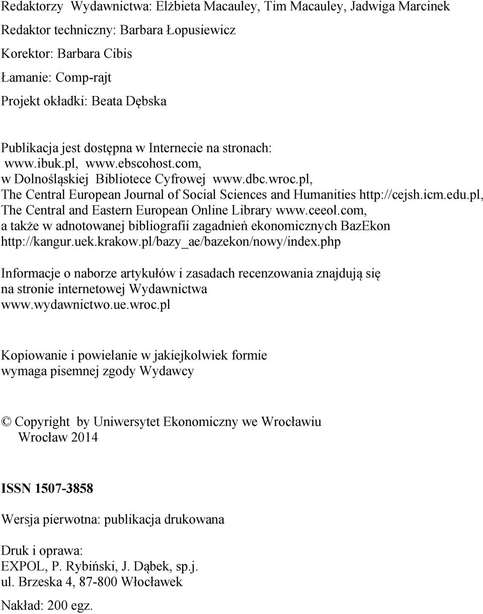 pl, The Central European Journal of Social Sciences and Humanities http://cejsh.icm.edu.pl, The Central and Eastern European Online Library www.ceeol.